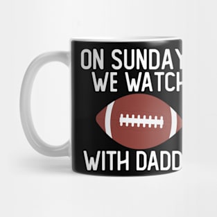 On Sundays We Watch With Daddy Funny Family Football Toddler Mug